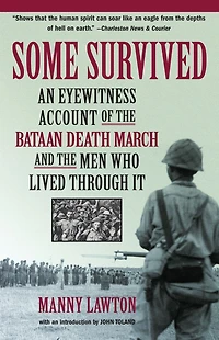 Some Survived: An Eyewitness Account of the Bataan Death March and Men Who Lived through It