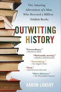 Outwitting History: The Amazing Adventures of a Man Who Rescued Million Yiddish Books