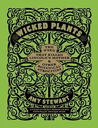 Wicked Plants: The Weed That Killed Lincoln's Mother and Other Botanical Atrocities