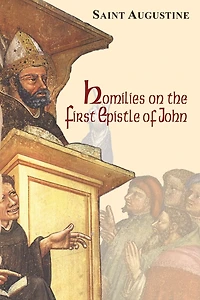 Homilies on the First Epistle of John (Illustrated)