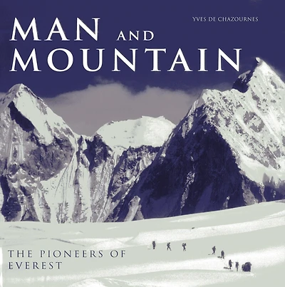 Man and Mountain: The Pioneers of Everest