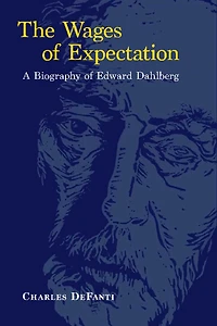 The Wages of Expectation: A Biography of Edward Dahlberg