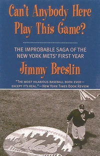 Can't Anybody Here Play This Game?: the Improbable Saga of New York Mets' First Year