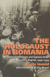 the Holocaust Romania: Destruction of Jews and Gypsies Under Antonescu Regime, 1940-1944