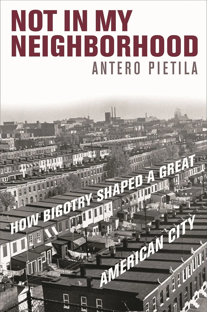 Not My Neighborhood: How Bigotry Shaped a Great American City