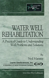 Water Well Rehabilitation: A Practical Guide to Understanding Problems and Solutions