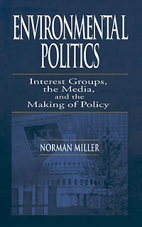 Environmental Politics: Interest Groups, the Media, and Making of Policy