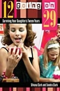 12 Going on 29: Surviving Your Daughter's Tween Years
