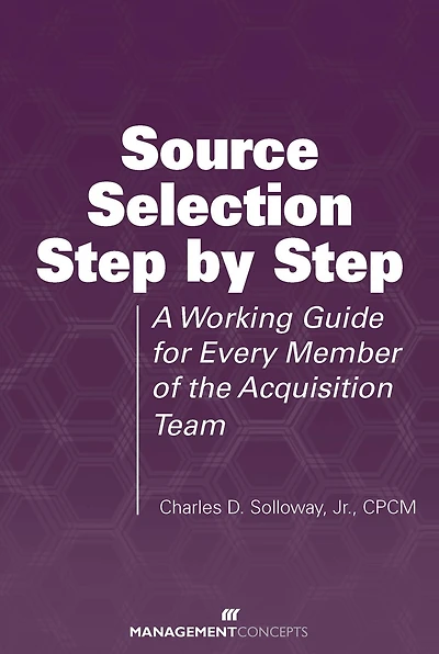 Source Selection Step by Step: A Working Guide for Every Member of the Acquisition Team