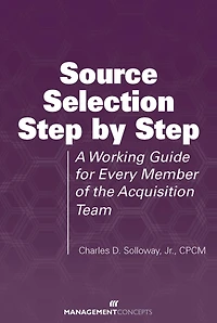 Source Selection Step by Step: A Working Guide for Every Member of the Acquisition Team