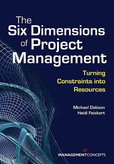 The Six Dimensions of Project Management: Turning Constraints into Resources