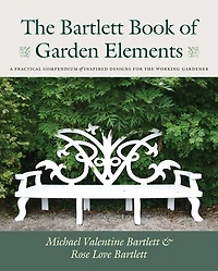 The Bartlett Book of Garden Elements: A Practical Compendium of Inspired Designs