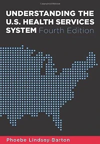 Understanding the U.S. Health Services System, Fourth Edition