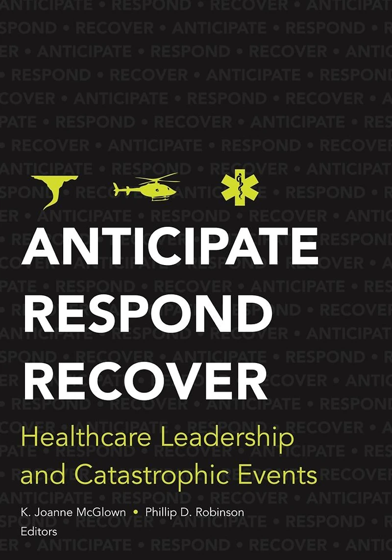 Anticipate, Respond, Recover: Healthcare Leadership and Catastrophic Events