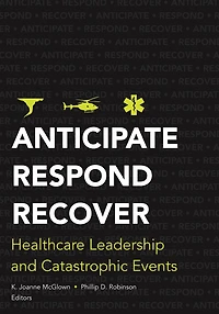 Anticipate, Respond, Recover: Healthcare Leadership and Catastrophic Events