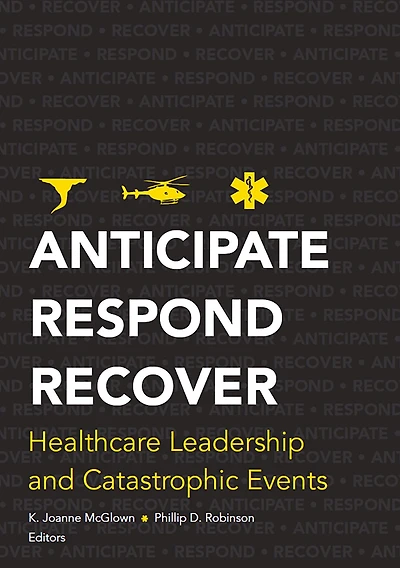 Anticipate, Respond, Recover: Healthcare Leadership and Catastrophic Events