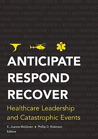 Anticipate, Respond, Recover: Healthcare Leadership and Catastrophic Events