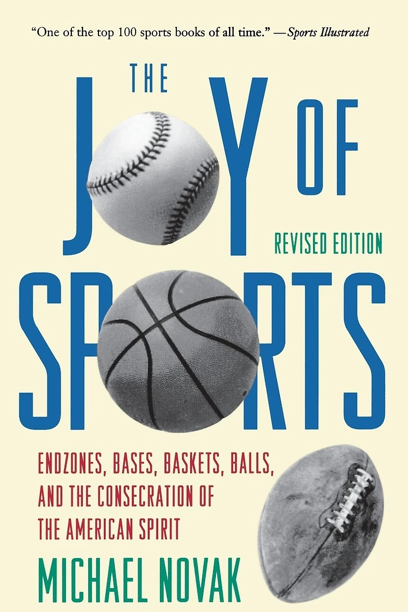 Joy of Sports, Revised: Endzones, Bases, Baskets, Balls, and the Consecration American Spirit