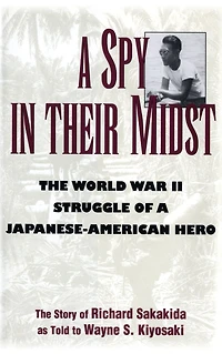 a Spy Their Midst: The World War II Struggle of Japanese-American Hero