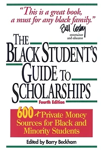 The Black Student's Guide to Scholarships: 500+ Private Money Sources for and Minority Students
