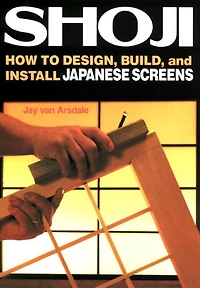 Shoji: How to Design, Build, and Install Japanese Screens