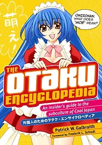 The Otaku Encyclopedia: An Insider's Guide to the Subculture of Cool Japan