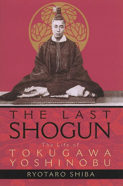 The Last Shogun: Life of Tokugawa Yoshinobu