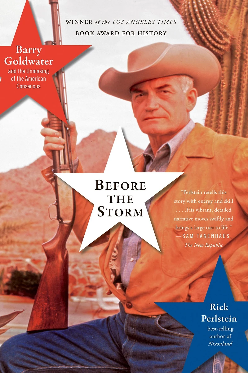 Before the Storm: Barry Goldwater and Unmaking of American Consensus