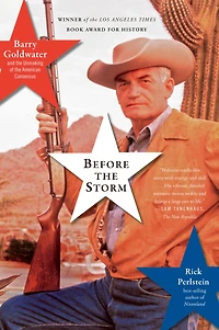 Before the Storm: Barry Goldwater and Unmaking of American Consensus
