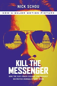 Kill the Messenger: How CIA's Crack-Cocaine Controversy Destroyed Journalist Gary Webb