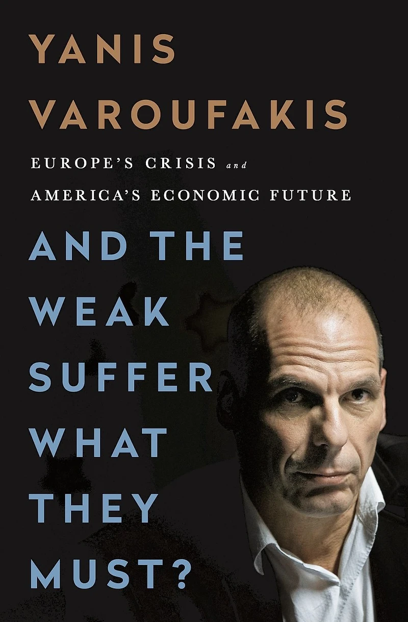 and the Weak Suffer What They Must?: Europe's Crisis America's Economic Future