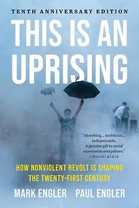 This Is an Uprising: How Nonviolent Revolt Shaping the Twenty-First Century