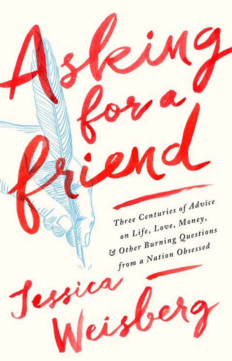 Asking for a Friend: Three Centuries of Advice on Life, Love, Money, and Other Burning Questions from Nation Obsessed