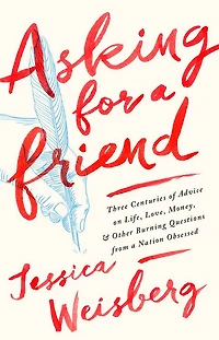 Asking for a Friend: Three Centuries of Advice on Life, Love, Money, and Other Burning Questions from Nation Obsessed