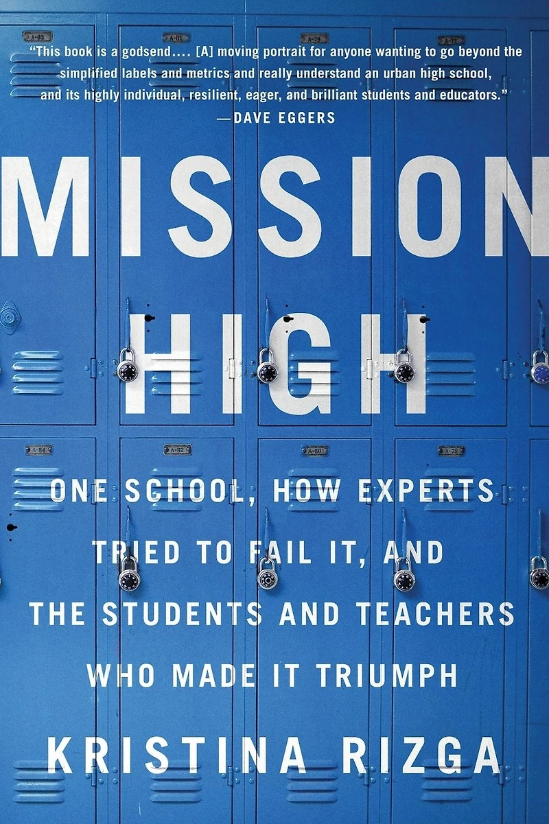 Mission High: One School, How Experts Tried to Fail It, and the Students Teachers Who Made It Triumph