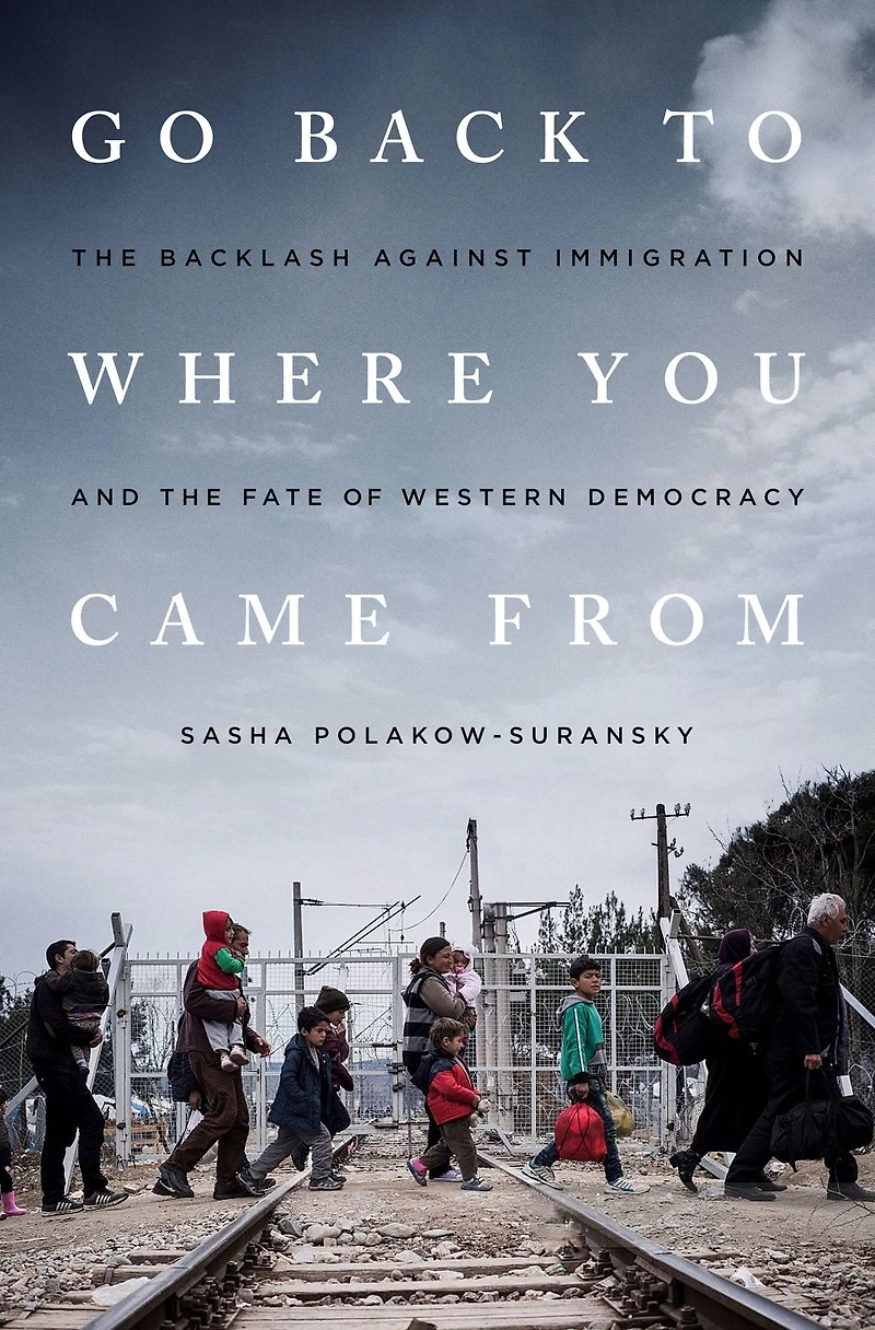 Go Back to Where You Came From: the Backlash Against Immigration and Fate of Western Democracy