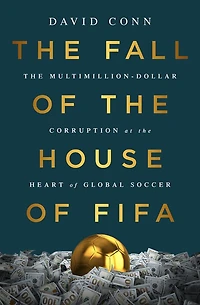 the Fall of House FIFA: Multimillion-Dollar Corruption at Heart Global Soccer
