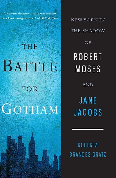 the Battle for Gotham: New York Shadow of Robert Moses and Jane Jacobs