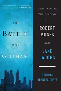 the Battle for Gotham: New York Shadow of Robert Moses and Jane Jacobs