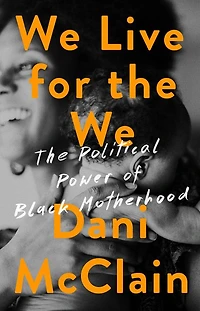 We Live for The We: Political Power of Black Motherhood