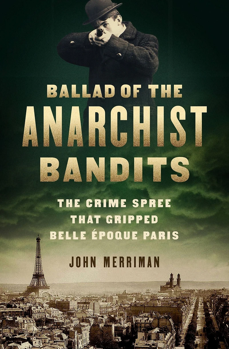 Ballad of The Anarchist Bandits: Crime Spree that Gripped Belle Epoque Paris