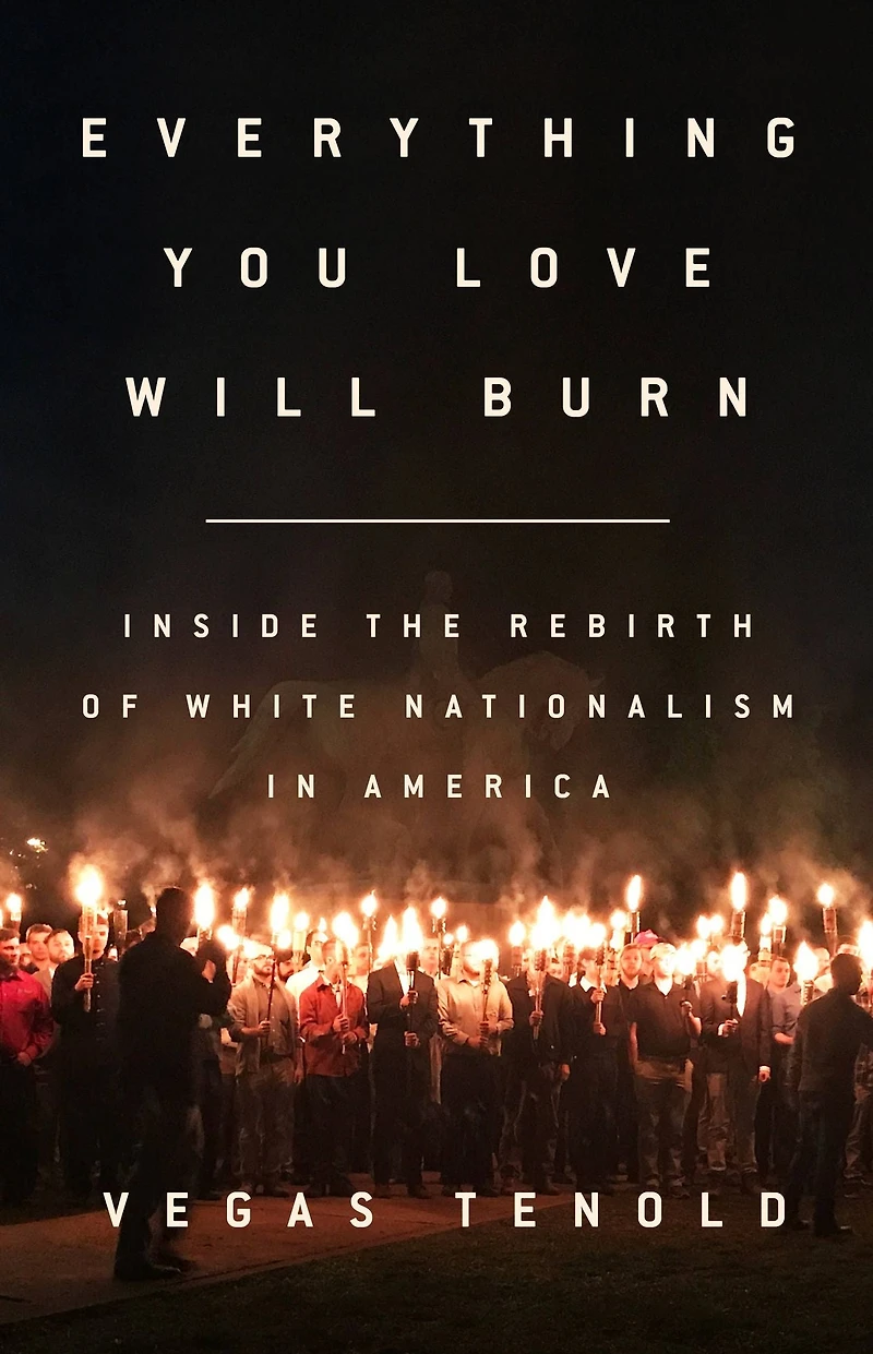 Everything You Love Will Burn: Inside the Rebirth of White Nationalism America