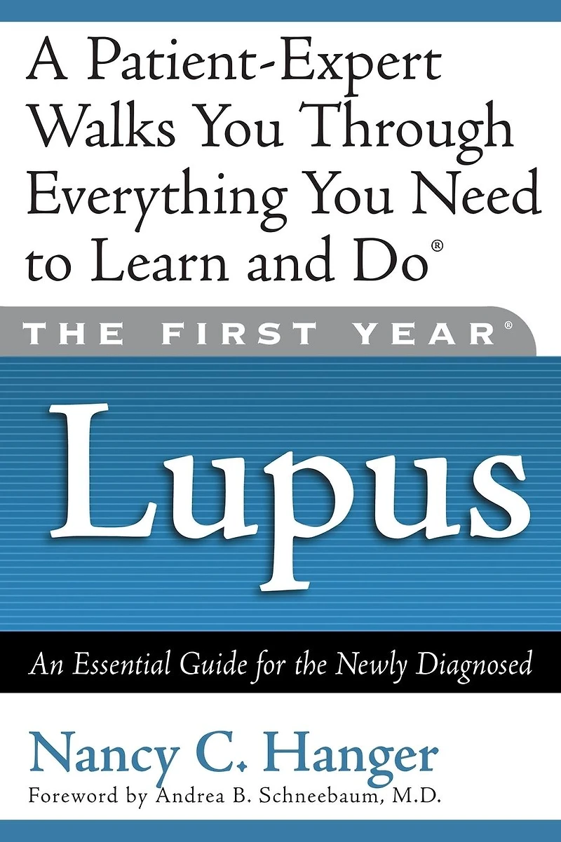 the First Year: Lupus: An Essential Guide for Newly Diagnosed