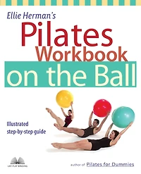 Ellie Herman's Pilates Workbook on the Ball: Illustrated Step-by-Step Guide
