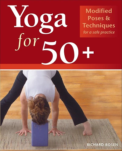 Yoga for 50+: Modified Poses and Techniques a Safe Practice