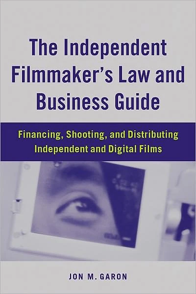 The Independent Filmmaker's Law and Business Guide: Financing, Shooting, Distributing Digital Films