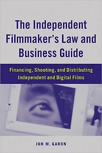 The Independent Filmmaker's Law and Business Guide: Financing, Shooting, Distributing Digital Films