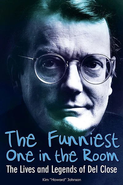 The Funniest One in the Room: The Lives and Legends of Del Close