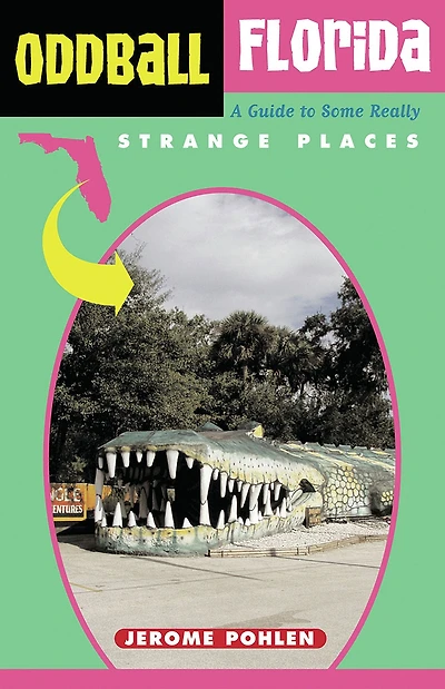 Oddball Florida: A Guide to Some Really Strange Places