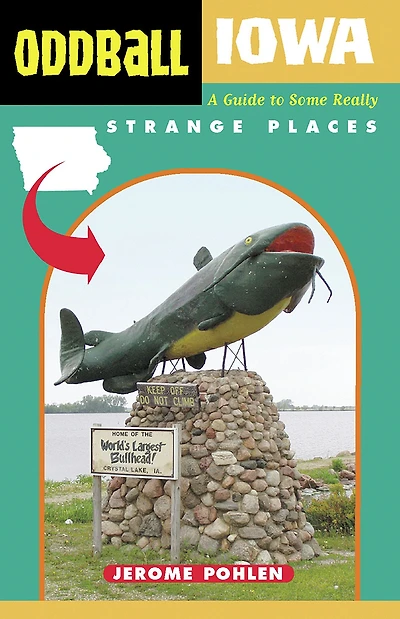 Oddball Iowa: A Guide to Some Really Strange Places